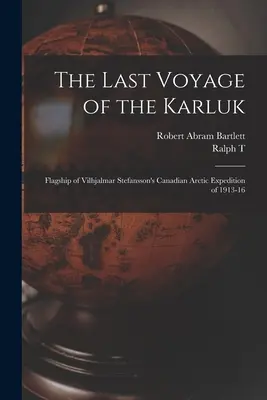 Die letzte Reise der Karluk: Das Flaggschiff von Vilhjalmar Stefanssons kanadischer Arktis-Expedition von 1913-16 - The Last Voyage of the Karluk: Flagship of Vilhjalmar Stefansson's Canadian Arctic Expedition of 1913-16