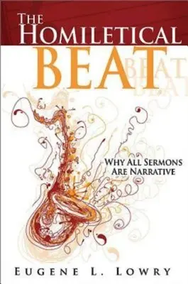 Der homiletische Beat: Warum alle Predigten narrativ sind - The Homiletical Beat: Why All Sermons Are Narrative