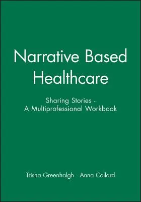 Narrative Based Healthcare: Geschichten erzählen - ein multiprofessionelles Arbeitsbuch - Narrative Based Healthcare: Sharing Stories - A Multiprofessional Workbook