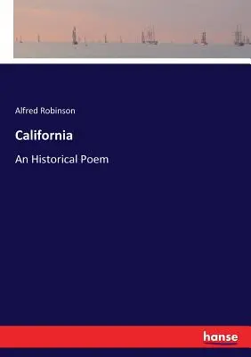 Kalifornien: Ein historisches Gedicht - California: An Historical Poem