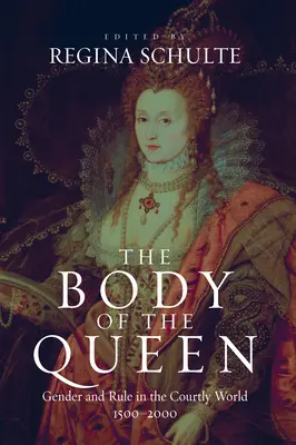 Der Körper der Königin: Geschlecht und Herrschaft in der höfischen Welt, 1500-2000 - The Body of the Queen: Gender and Rule in the Courtly World, 1500-2000