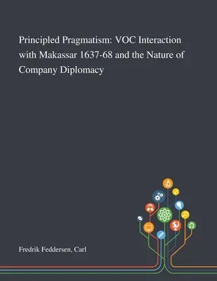 Prinzipieller Pragmatismus: Die Interaktion der VOC mit Makassar 1637-68 und das Wesen der Unternehmensdiplomatie - Principled Pragmatism: VOC Interaction With Makassar 1637-68 and the Nature of Company Diplomacy