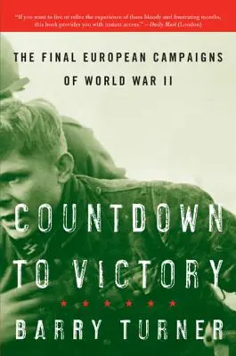 Countdown zum Sieg: Die letzten europäischen Feldzüge des Zweiten Weltkriegs - Countdown to Victory: The Final European Campaigns of World War II