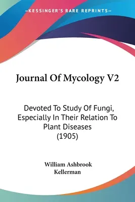 Zeitschrift für Mykologie V2: Dem Studium der Pilze gewidmet, insbesondere in ihrer Beziehung zu Pflanzenkrankheiten (1905) - Journal Of Mycology V2: Devoted To Study Of Fungi, Especially In Their Relation To Plant Diseases (1905)