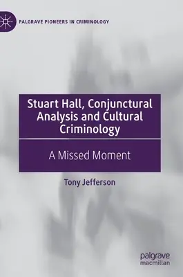 Stuart Hall, Konjunkturanalyse und kulturelle Kriminologie: Ein verpasster Moment - Stuart Hall, Conjunctural Analysis and Cultural Criminology: A Missed Moment