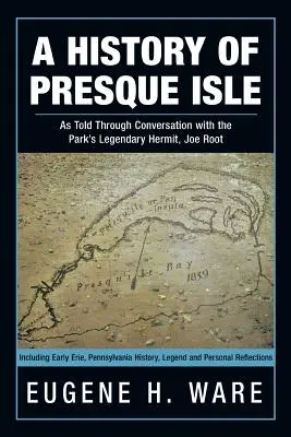 Eine Geschichte von Presque Isle: Im Gespräch mit dem legendären Einsiedler des Parks, Joe Root, erzählt - A History of Presque Isle: As Told Through Conversation with the Park's Legendary Hermit, Joe Root