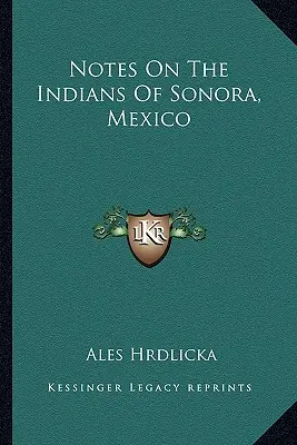 Anmerkungen zu den Indianern von Sonora, Mexiko - Notes On The Indians Of Sonora, Mexico