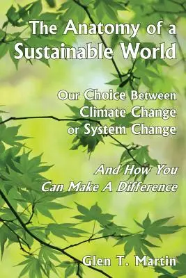 Die Anatomie einer nachhaltigen Welt: Unsere Wahl zwischen Klimawandel und Systemwandel und wie Sie einen Unterschied machen können - The Anatomy of a Sustainable World: Our Choice Between Climate Change or System Change and How You Can Make a Difference