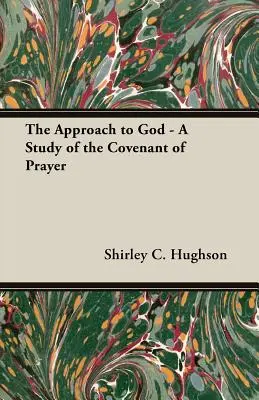 Die Annäherung an Gott - Eine Studie über das Gebetsbündnis - The Approach to God - A Study of the Covenant of Prayer