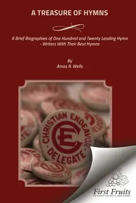 Ein Schatz an Kirchenliedern: Kurzbiographien von einhundertzwanzig führenden Hymnenschreibern mit ihren besten Liedern - A Treasure of Hymns: Brief Biographies of One Hundred and Twenty Leading Hymn - Writers with Their Best Hymns