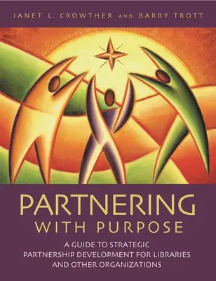 Partnering with Purpose: Ein Leitfaden zur Entwicklung strategischer Partnerschaften für Bibliotheken und andere Organisationen - Partnering with Purpose: A Guide to Strategic Partnership Development for Libraries and Other Organizations