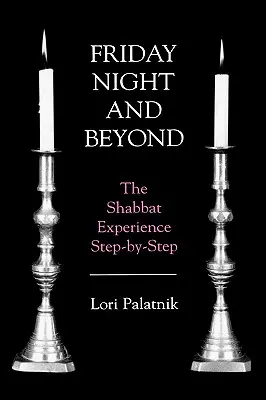 Freitagabend und darüber hinaus: Das Schabbat-Erlebnis Schritt für Schritt - Friday Night and Beyond: The Shabbat Experience Step-by-Step