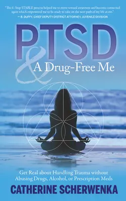 Ptsd und ein drogenfreies Ich: Realistische Traumabewältigung ohne Missbrauch von Drogen, Alkohol oder verschreibungspflichtigen Medikamenten - Ptsd and a Drug-Free Me: Get Real about Handling Trauma Without Abusing Drugs, Alcohol, or Prescription Meds