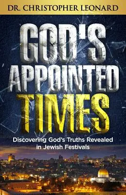 Gottes festgesetzte Zeiten: Die Entdeckung von Gottes Wahrheiten, die in den jüdischen Festen offenbart werden - God's Appointed Times: Discovering God's Truths Revealed in Jewish Festivals