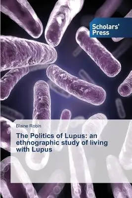 Die Politik des Lupus: eine ethnographische Studie über das Leben mit Lupus - The Politics of Lupus: an ethnographic study of living with Lupus