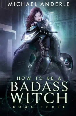 Wie man eine knallharte Hexe wird: Buch Drei - How To Be A Badass Witch: Book Three