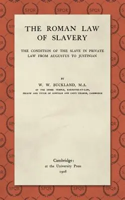 Das römische Recht der Sklaverei: Die Stellung des Sklaven im Privatrecht von Augustus bis Justinian (1908) - The Roman Law of Slavery: The Condition of the Slave in Private Law from Augustus to Justinian (1908)