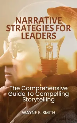 Narrative Strategies for Leaders, Der umfassende Leitfaden für überzeugendes Storytelling - Narrative Strategies for Leaders, The comprehensive guide to compelling storytelling