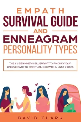 Überlebensführer für Empathen und Enneagramm-Persönlichkeitstypen: Die Nr. 1 unter den Anfängern, um Ihren einzigartigen Weg zu spirituellem Wachstum in nur 7 Tagen zu finden - Empath Survival Guide And Enneagram Personality Types: The #1 Beginner's Blueprint to Finding Your Unique Path to Spiritual Growth in Just 7 Days