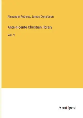 Ante-nizänische christliche Bibliothek: Bd. 9 - Ante-nicente Christian library: Vol. 9