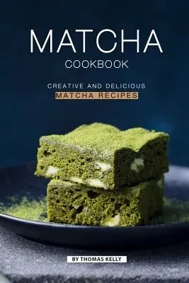 Matcha-Kochbuch: Kreative und leckere Matcha-Rezepte - Matcha Cookbook: Creative and Delicious Matcha Recipes