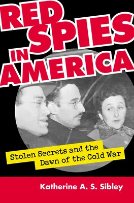 Rote Spione in Amerika: Gestohlene Geheimnisse und die Anfänge des Kalten Krieges - Red Spies in America: Stolen Secrets and the Dawn of the Cold War