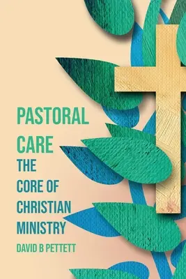 Seelsorge: Der Kern des christlichen Dienstes - Pastoral Care: The Core Of Christian Ministry