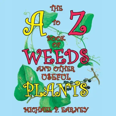 Das Buch von A bis Z über Unkraut und andere Nutzpflanzen - The A to Z Book of Weeds and Other Useful Plants