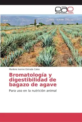 Bromatologie und Verdaulichkeit des Agavenlagers - Bromatologa y digestibilidad de bagazo de agave
