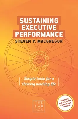 Nachhaltige Leistung von Führungskräften: Einfache Werkzeuge für ein blühendes Arbeitsleben - Sustaining Executive Performance: Simple Tools for a Thriving Working Life