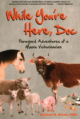 Solange du hier bist, Doc: Bauernhofabenteuer eines Tierarztes aus Maine - While You're Here, Doc: Farmyard Adventures of a Maine Veterinarian
