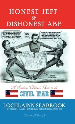 Honest Jeff und Dishonest Abe: Ein Handbuch für Südstaatenkinder zum Bürgerkrieg - Honest Jeff and Dishonest Abe: A Southern Children's Guide to the Civil War