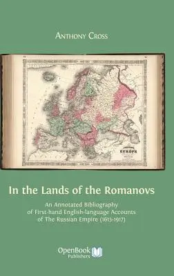 In den Ländern der Romanovs: Eine kommentierte Bibliographie von englischsprachigen Berichten aus erster Hand über das Russische Reich (1613-1917) - In the Lands of the Romanovs: An Annotated Bibliography of First-Hand English-Language Accounts of the Russian Empire (1613-1917)