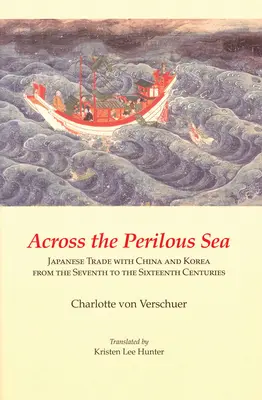 Tehlikeli Denizin Ötesinde: Yedinci Yüzyıldan On Altıncı Yüzyıla Çin ve Kore ile Japon Ticareti - Across the Perilous Sea: Japanese Trade with China and Korea from the Seventh to the Sixteenth Centuries