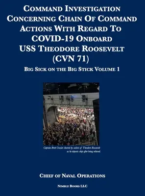 Untersuchung der Befehlskette bezüglich der Handlungen der Befehlskette in Bezug auf COVID-19 an Bord der USS Theodore Roosevelt (CVN 71): Big Sick on the Big Stick: - Command Investigation Concerning Chain Of Command Actions With Regard To COVID-19 Onboard USS Theodore Roosevelt (CVN 71): Big Sick on the Big Stick: