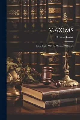 Maximen: Teil 1 der Maxims of Equity - Maxims: Being Part 1 Of The Maxims Of Equity