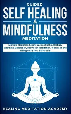 Geführte Selbstheilung & Achtsamkeitsmeditation: Mehrere Mediationsskripte wie Chakra-Heilung, Atemmeditation, Body Scan Meditation, Vipassana - Guided Self Healing & Mindfulness Meditation: Multiple Mediation Scripts Such as Chakra Healing, Breathing Meditation, Body Scan Meditation, Vipassana