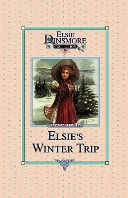 Elsie's Winterreise, Buch 26 - Elsie's Winter Trip, Book 26