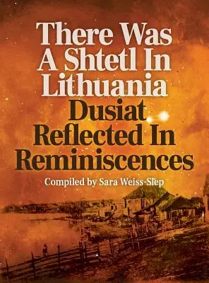 Es gab ein Shtetl in Litauen: Dusiat reflektiert in Erinnerungen - There Was A Shtetl In Lithuania: Dusiat Reflected In Reminiscences