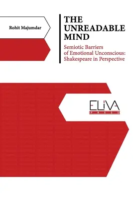 Der unlesbare Geist: Semiotische Barrieren des emotionalen Unbewussten: Shakespeare in der Perspektive - The Unreadable Mind: Semiotic Barriers of Emotional Unconscious: Shakespeare in Perspective