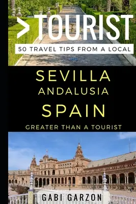 Greater Than a Tourist - Sevilla Andalusien Spanien: 50 Reisetipps von einem Einheimischen - Greater Than a Tourist - Sevilla Andalusia Spain: 50 Travel Tips from a Local