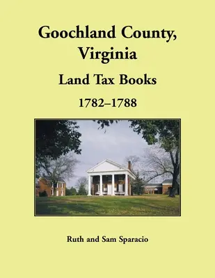 Goochland County, Virginia Grundsteuerbuch, 1782-1788 - Goochland County, Virginia Land Tax Book, 1782-1788