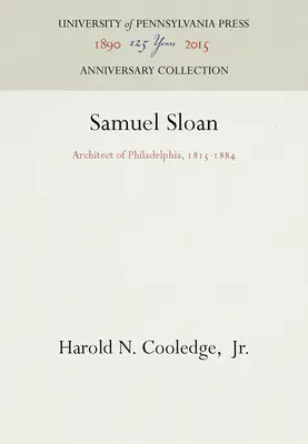 Samuel Sloan: Architekt von Philadelphia, 1815-1884 - Samuel Sloan: Architect of Philadelphia, 1815-1884