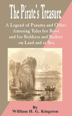 Der Schatz der Piraten: Die Legende von Panama und andere amüsante Geschichten für Jungen und für Soldaten und Matrosen an Land und auf See, Die - Pirate's Treasure: A Legend of Panama and Other Amusing Tales for Boys and for Soldiers and Sailors on Land and at Sea, The