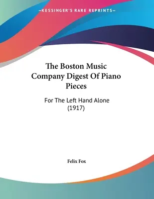 The Boston Music Company Digest Of Piano Pieces: Für die linke Hand allein (1917) - The Boston Music Company Digest Of Piano Pieces: For The Left Hand Alone (1917)