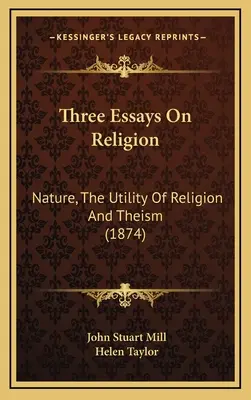 Drei Aufsätze über die Religion: Die Natur, die Nützlichkeit der Religion und der Theismus (1874) - Three Essays On Religion: Nature, The Utility Of Religion And Theism (1874)