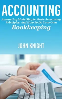 Buchhaltung: Buchhaltung leicht gemacht, grundlegende Buchhaltungsprinzipien und wie Sie Ihre eigene Buchhaltung führen - Accounting: Accounting made simple, basic accounting principles, and how to do your own bookkeeping