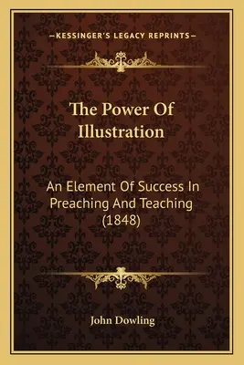 Die Macht der Illustration: Ein Element des Erfolgs in Predigt und Unterricht (1848) - The Power Of Illustration: An Element Of Success In Preaching And Teaching (1848)