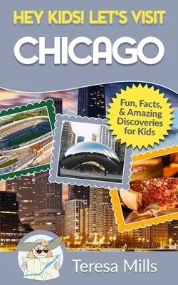 He, Kinder! Besuchen wir Chicago: Lustige Fakten und erstaunliche Entdeckungen für Kinder - Hey Kids! Let's Visit Chicago: Fun Facts and Amazing Discoveries for Kids