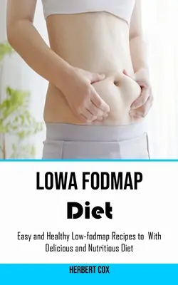 Low Fodmap Diät: Einfache und gesunde Low-Fodmap-Rezepte für eine leckere und nahrhafte Ernährung - Low Fodmap Diet: Easy and Healthy Low-fodmap Recipes to With Delicious and Nutritious Diet